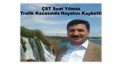 ÇST Suat Yılmaz Trafik Kazasında Hayatını Kaybetti