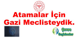 Atamalar İçin Gazi Meclisteydik.