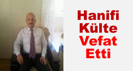 ÇST Hanifi Külte Vefat Etti