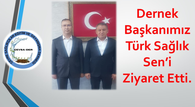 Dernek Başkanımız Türk Sağlık Sen’i Ziyaret Etti