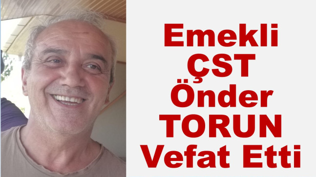 Emekli ÇST Önder Torun Vefat Etti