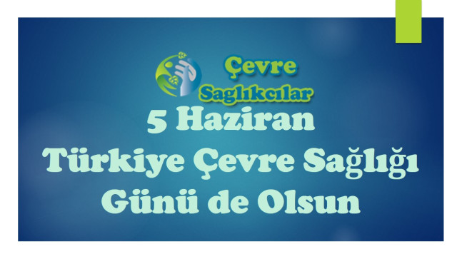 5 Haziran Türkiye Çevre Sağlığı Günü de Olsun